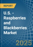 U.S. - Raspberries and Blackberries - Market Analysis, Forecast, Size, Trends and Insights- Product Image