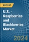 U.S. - Raspberries and Blackberries - Market Analysis, Forecast, Size, Trends and Insights - Product Image