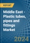 Middle East - Plastic tubes, pipes and fittings - Market Analysis, Forecast, Size, Trends and Insights - Product Thumbnail Image