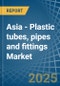 Asia - Plastic tubes, pipes and fittings - Market Analysis, Forecast, Size, Trends and Insights - Product Image