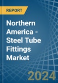 Northern America - Steel Tube Fittings - Market Analysis, Forecast, Size, Trends and Insights- Product Image