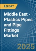 Middle East - Plastics Pipes and Pipe Fittings - Market Analysis, Forecast, Size, Trends and Insights- Product Image