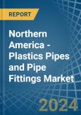 Northern America - Plastics Pipes and Pipe Fittings - Market Analysis, Forecast, Size, Trends and Insights- Product Image