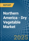 Northern America - Dry Vegetable - Market Analysis, Forecast, Size, Trends and Insights- Product Image