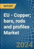 EU - Copper; bars, rods and profiles - Market Analysis, Forecast, Size, Trends and Insights- Product Image