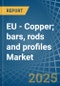 EU - Copper; bars, rods and profiles - Market Analysis, Forecast, Size, Trends and Insights - Product Thumbnail Image