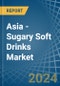 Asia - Sugary Soft Drinks - Market Analysis, Forecast, Size, Trends and Insights - Product Image