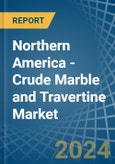 Northern America - Crude Marble and Travertine - Market Analysis, Forecast, Size, Trends and Insights- Product Image