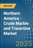 Northern America - Crude Marble and Travertine - Market Analysis, Forecast, Size, Trends and Insights- Product Image