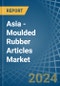 Asia - Moulded Rubber Articles - Market Analysis, Forecast, Size, Trends and Insights - Product Thumbnail Image
