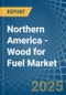 Northern America - Wood for Fuel - Market Analysis, forecast, Size, Trends and Insights - Product Thumbnail Image