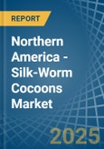 Northern America - Silk-Worm Cocoons - Market Analysis, Forecast, Size, Trends and Insights- Product Image