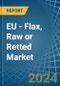 EU - Flax, Raw or Retted - Market Analysis, Forecast, Size, Trends and Insights - Product Image