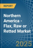 Northern America - Flax, Raw or Retted - Market Analysis, Forecast, Size, Trends and Insights- Product Image