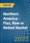 Northern America - Flax, Raw or Retted - Market Analysis, Forecast, Size, Trends and Insights - Product Image