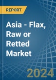 Asia - Flax, Raw or Retted - Market Analysis, Forecast, Size, Trends and Insights- Product Image