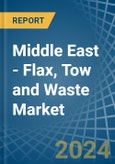 Middle East - Flax, Tow and Waste - Market Analysis, Forecast, Size, Trends and Insights- Product Image