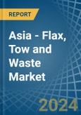 Asia - Flax, Tow and Waste - Market Analysis, Forecast, Size, Trends and Insights- Product Image