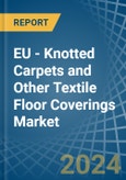 EU - Knotted Carpets and Other Textile Floor Coverings - Market Analysis, Forecast, Size, Trends and Insights- Product Image