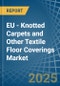 EU - Knotted Carpets and Other Textile Floor Coverings - Market Analysis, Forecast, Size, Trends and Insights - Product Thumbnail Image