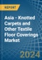 Asia - Knotted Carpets and Other Textile Floor Coverings - Market Analysis, Forecast, Size, Trends and Insights - Product Thumbnail Image
