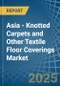 Asia - Knotted Carpets and Other Textile Floor Coverings - Market Analysis, Forecast, Size, Trends and Insights - Product Thumbnail Image