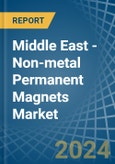 Middle East - Non-metal Permanent Magnets - Market Analysis, Forecast, Size, Trends and Insights- Product Image