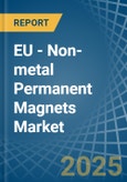 EU - Non-metal Permanent Magnets - Market Analysis, Forecast, Size, Trends and Insights- Product Image