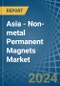 Asia - Non-metal Permanent Magnets - Market Analysis, Forecast, Size, Trends and Insights - Product Image