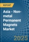 Asia - Non-metal Permanent Magnets - Market Analysis, Forecast, Size, Trends and Insights - Product Thumbnail Image