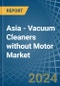 Asia - Vacuum Cleaners without Motor - Market Analysis, Forecast, Size, Trends and Insights - Product Image