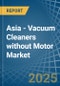 Asia - Vacuum Cleaners without Motor - Market Analysis, Forecast, Size, Trends and Insights - Product Image