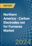 Northern America - Carbon Electrodes not for Furnaces - Market Analysis, forecast, Size, Trends and Insights- Product Image