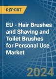 EU - Hair Brushes and Shaving and Toilet Brushes for Personal Use - Market Analysis, forecast, Size, Trends and Insights- Product Image