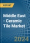 Middle East - Ceramic Tile - Market Analysis, Forecast, Size, Trends and Insights - Product Image