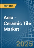 Asia - Ceramic Tile - Market Analysis, Forecast, Size, Trends and Insights- Product Image