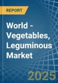 World - Vegetables, Leguminous - Market Analysis, Forecast, Size, Trends and Insights- Product Image