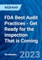 FDA Best Audit Practices - Get Ready for the Inspection That is Coming - Webinar (Recorded) - Product Thumbnail Image