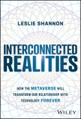 Interconnected Realities. How the Metaverse Will Transform Our Relationship to Technology Forever. Edition No. 1- Product Image