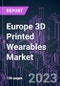 Europe 3D Printed Wearables Market 2022-2032 by Product Type, Material Type, End User, and Country: Trend Forecast and Growth Opportunity - Product Image