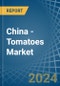 China - Tomatoes - Market Analysis, Forecast, Size, Trends and Insights - Product Thumbnail Image