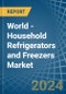 World - Household Refrigerators and Freezers (Not Combined) - Market Analysis, Forecast, Size, Trends and Insights - Product Image