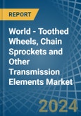 World - Toothed Wheels, Chain Sprockets and Other Transmission Elements - Market Analysis, Forecast, Size, Trends and Insights- Product Image