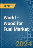 World - Wood for Fuel - Market Analysis, forecast, Size, Trends and Insights- Product Image