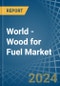 World - Wood for Fuel - Market Analysis, forecast, Size, Trends and Insights - Product Image