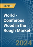 World - Coniferous Wood in the Rough - Market Analysis, Forecast, Size, Trends and insights- Product Image