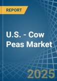 U.S. - Cow Peas - Market Analysis, Forecast, Size, Trends and Insights- Product Image