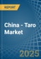 China - Taro - Market Analysis, Forecast, Size, Trends and Insights - Product Image