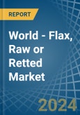 World - Flax, Raw or Retted - Market Analysis, Forecast, Size, Trends and Insights- Product Image