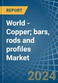 World - Copper; bars, rods and profiles - Market Analysis, Forecast, Size, Trends and Insights- Product Image